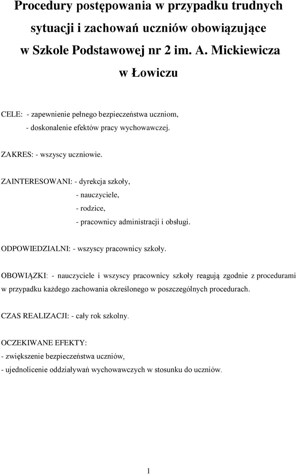 ZAINTERESOWANI: - dyrekcja szkoły, - nauczyciele, - rodzice, - pracownicy administracji i obsługi. ODPOWIEDZIALNI: - wszyscy pracownicy szkoły.