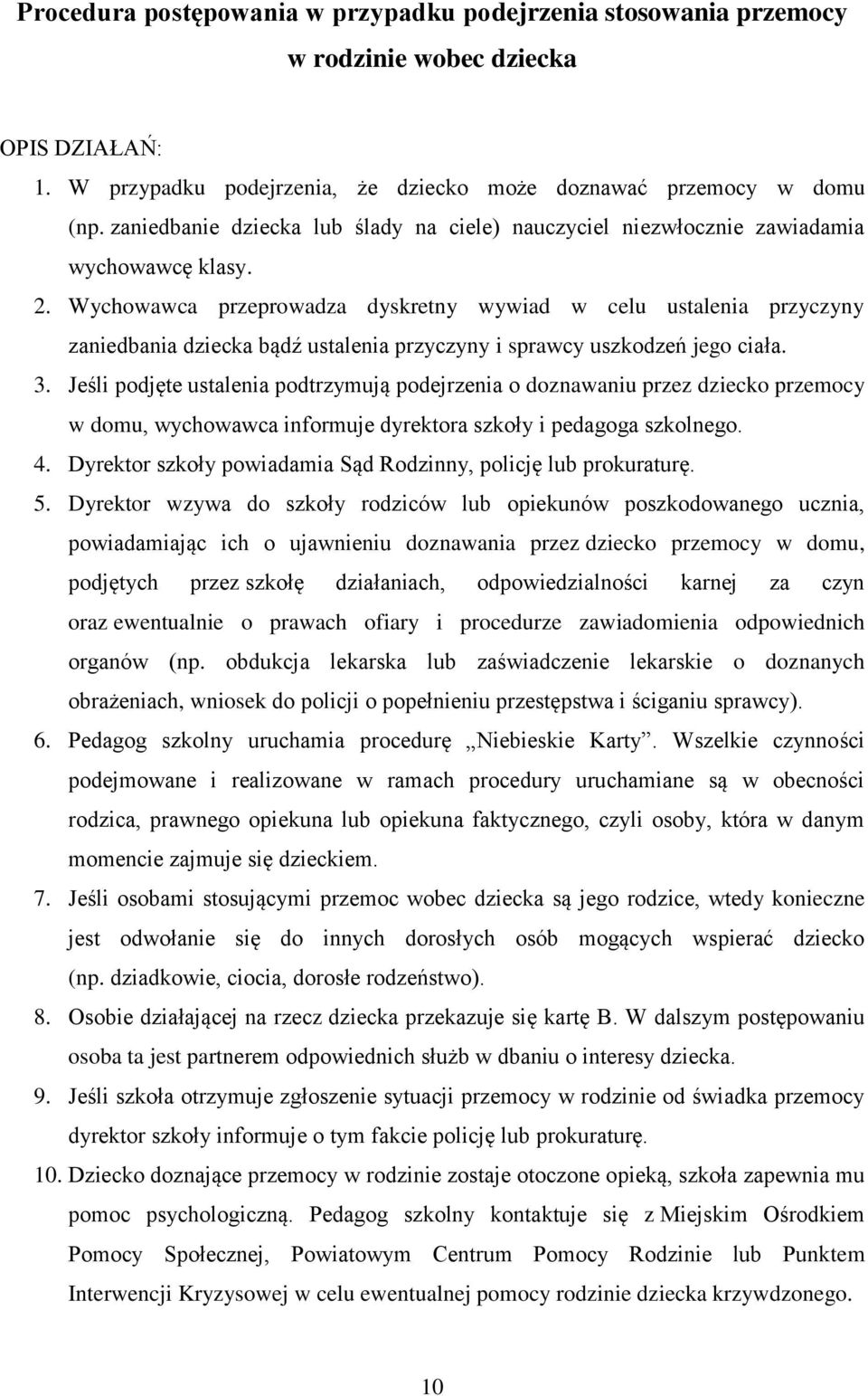 Wychowawca przeprowadza dyskretny wywiad w celu ustalenia przyczyny zaniedbania dziecka bądź ustalenia przyczyny i sprawcy uszkodzeń jego ciała. 3.