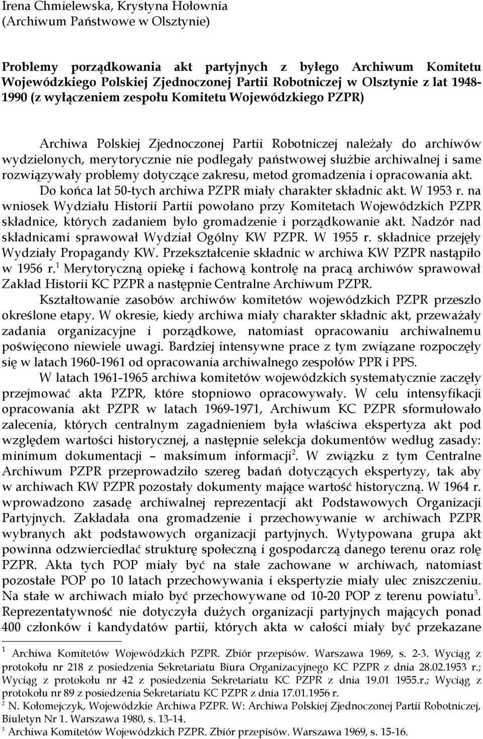 państwowej służbie archiwalnej i same rozwiązywały problemy dotyczące zakresu, metod gromadzenia i opracowania akt. Do końca lat 50-tych archiwa PZPR miały charakter składnic akt. W 1953 r.