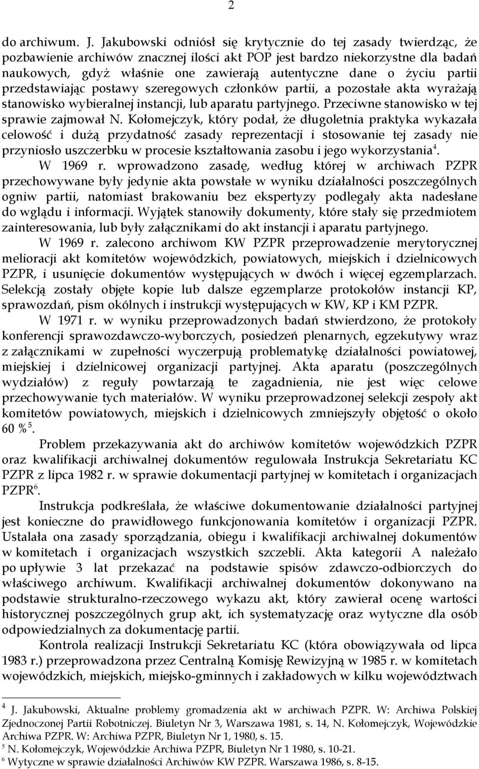 życiu partii przedstawiając postawy szeregowych członków partii, a pozostałe akta wyrażają stanowisko wybieralnej instancji, lub aparatu partyjnego. Przeciwne stanowisko w tej sprawie zajmował N.
