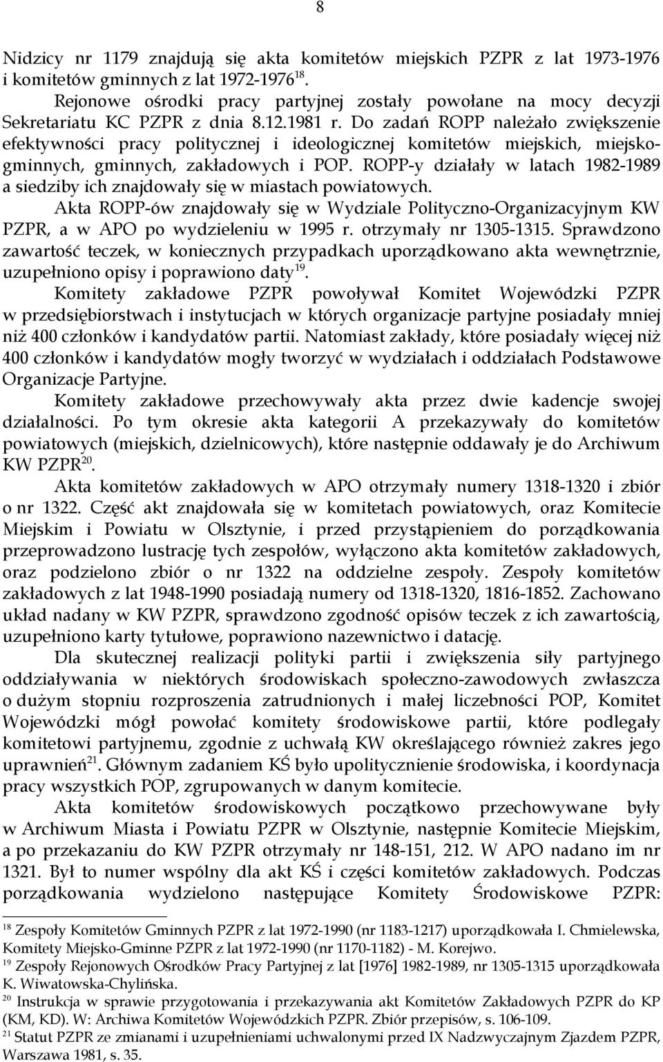 Do zadań ROPP należało zwiększenie efektywności pracy politycznej i ideologicznej komitetów miejskich, miejskogminnych, gminnych, zakładowych i POP.