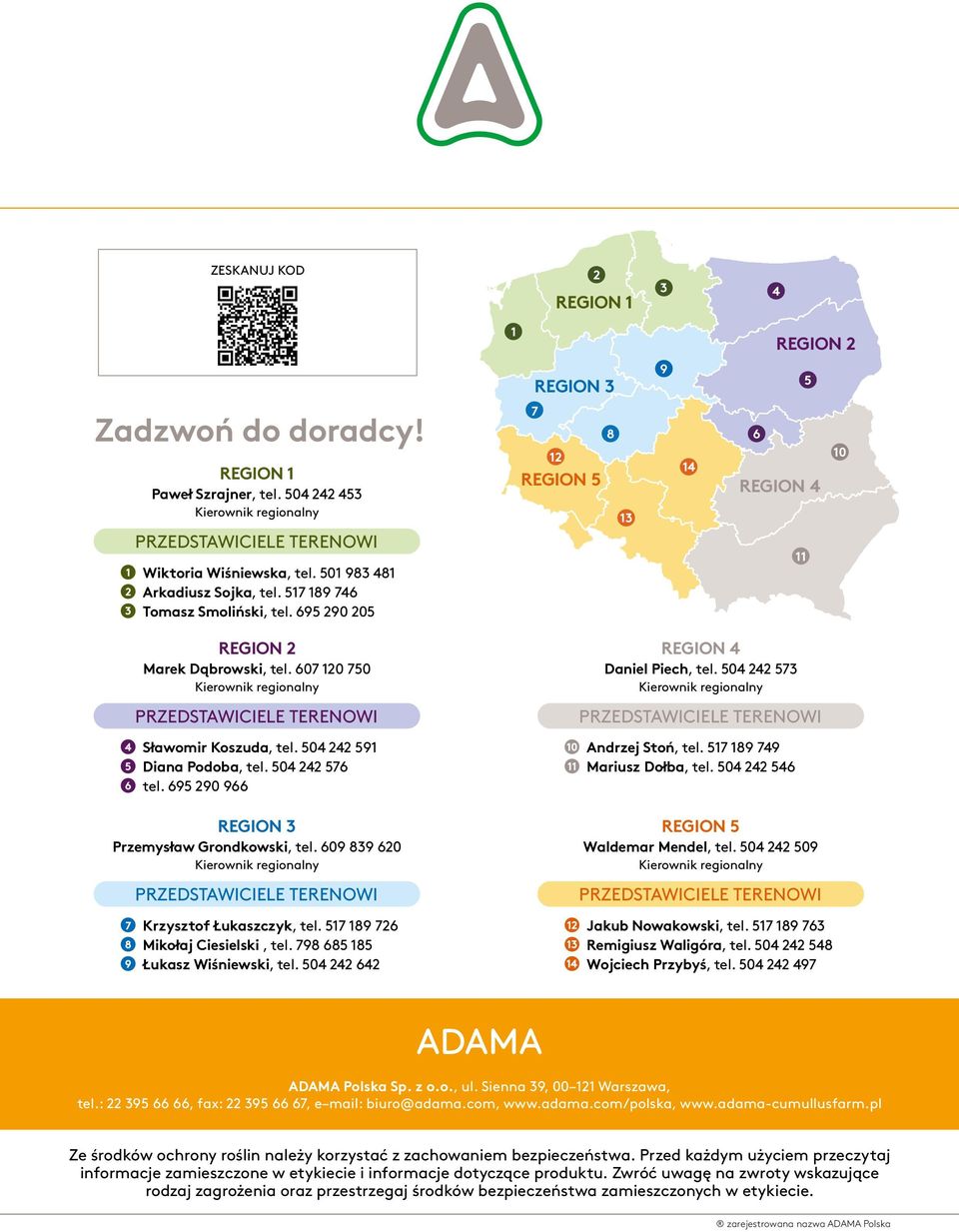 695 290 966 REGION 4 Daniel Piech, tel. 504 242 573 Andrzej Stoń, tel. 517 189 749 Mariusz Dołba, tel. 504 242 546 REGION 3 Przemysław Grondkowski, tel. 609 839 620 Krzysztof Łukaszczyk, tel.