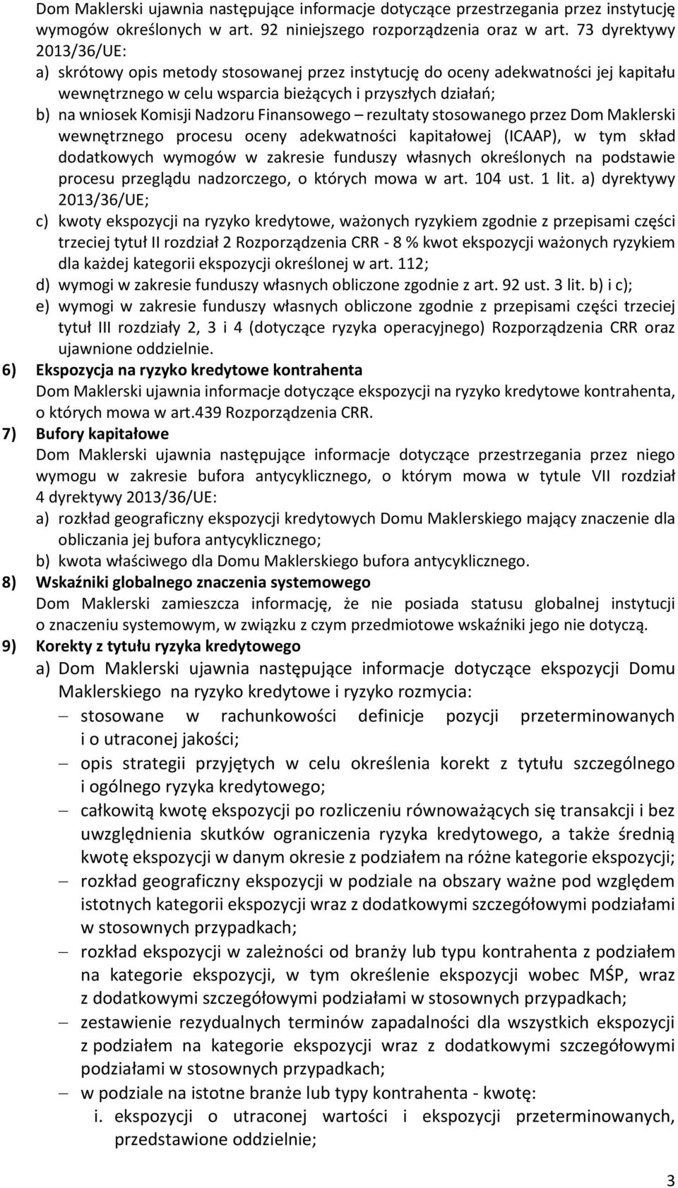 Nadzoru Finansowego rezultaty stosowanego przez Dom Maklerski wewnętrznego procesu oceny adekwatności kapitałowej (ICAAP), w tym skład dodatkowych wymogów w zakresie funduszy własnych określonych na