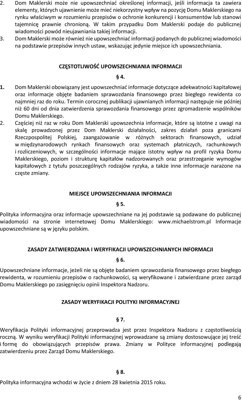 W takim przypadku Dom Maklerski podaje do publicznej wiadomości powód nieujawniania takiej informacji. 3.