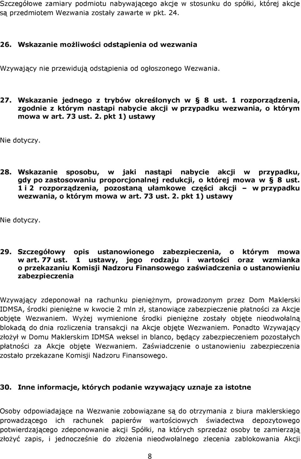 1 rozporządzenia, zgodnie z którym nastąpi nabycie akcji w przypadku wezwania, o którym mowa w art. 73 ust. 2. pkt 1) ustawy Nie dotyczy. 28.