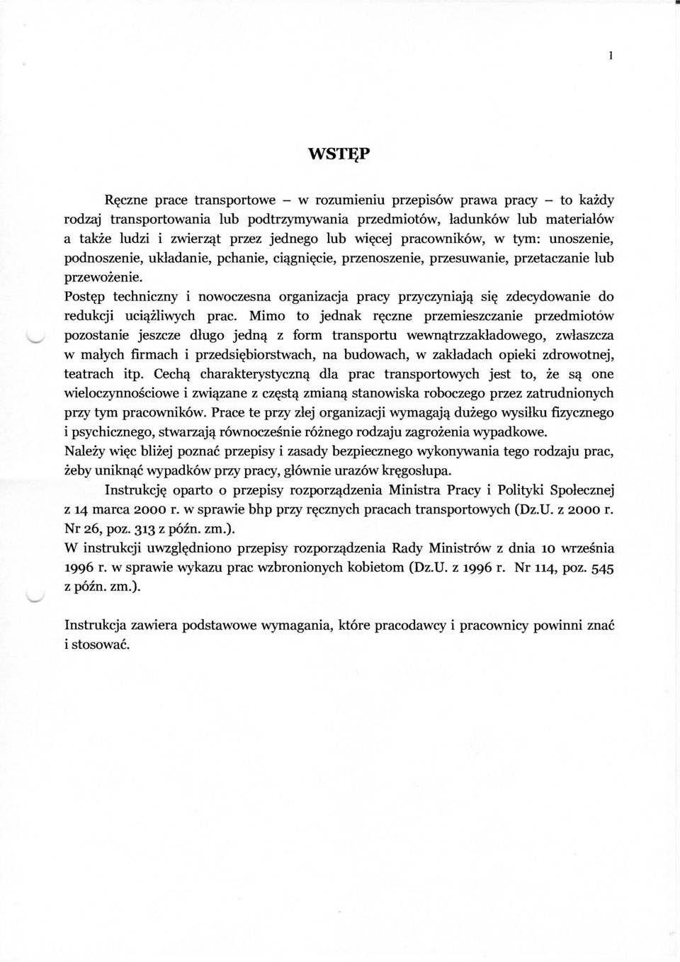 Postęp techniczny i nowoczesna organizacja pracy przyczyniają się zdecydowanie do redukcji uciążliwych prac.