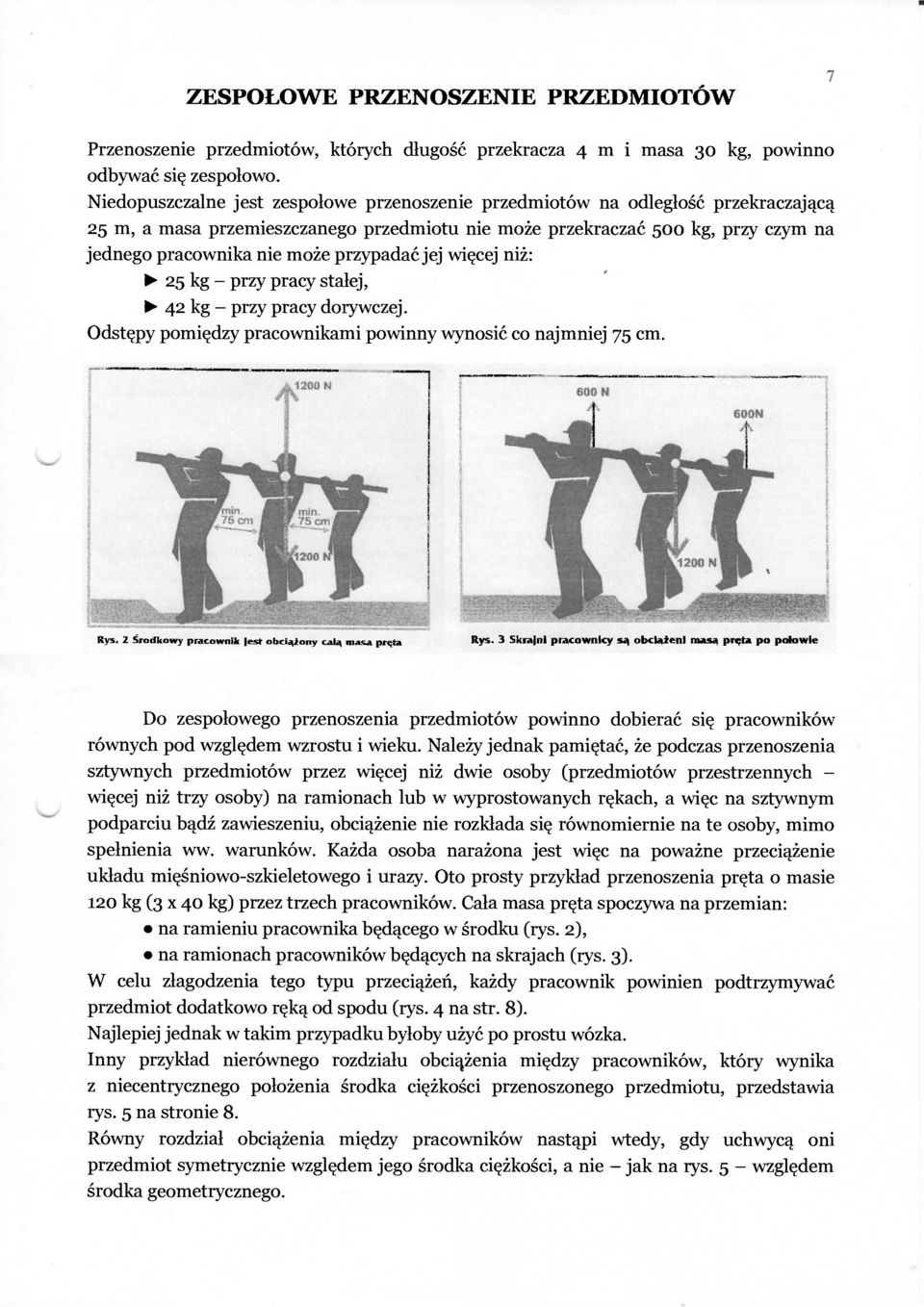 przypadać jej więcej niż: 25 kg - przy pracy stałej, 42 kg - przy pracy dorywczej. Odstępy pomiędzy pracownikami powinny wynosić co najmniej 75 cm. Rys.