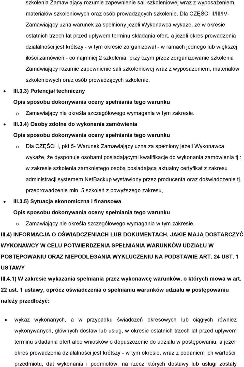 krótszy - w tym kresie zrganizwał - w ramach jedneg lub większej ilści zamówień - c najmniej 2 szklenia, przy czym przez zrganizwanie  III.3.