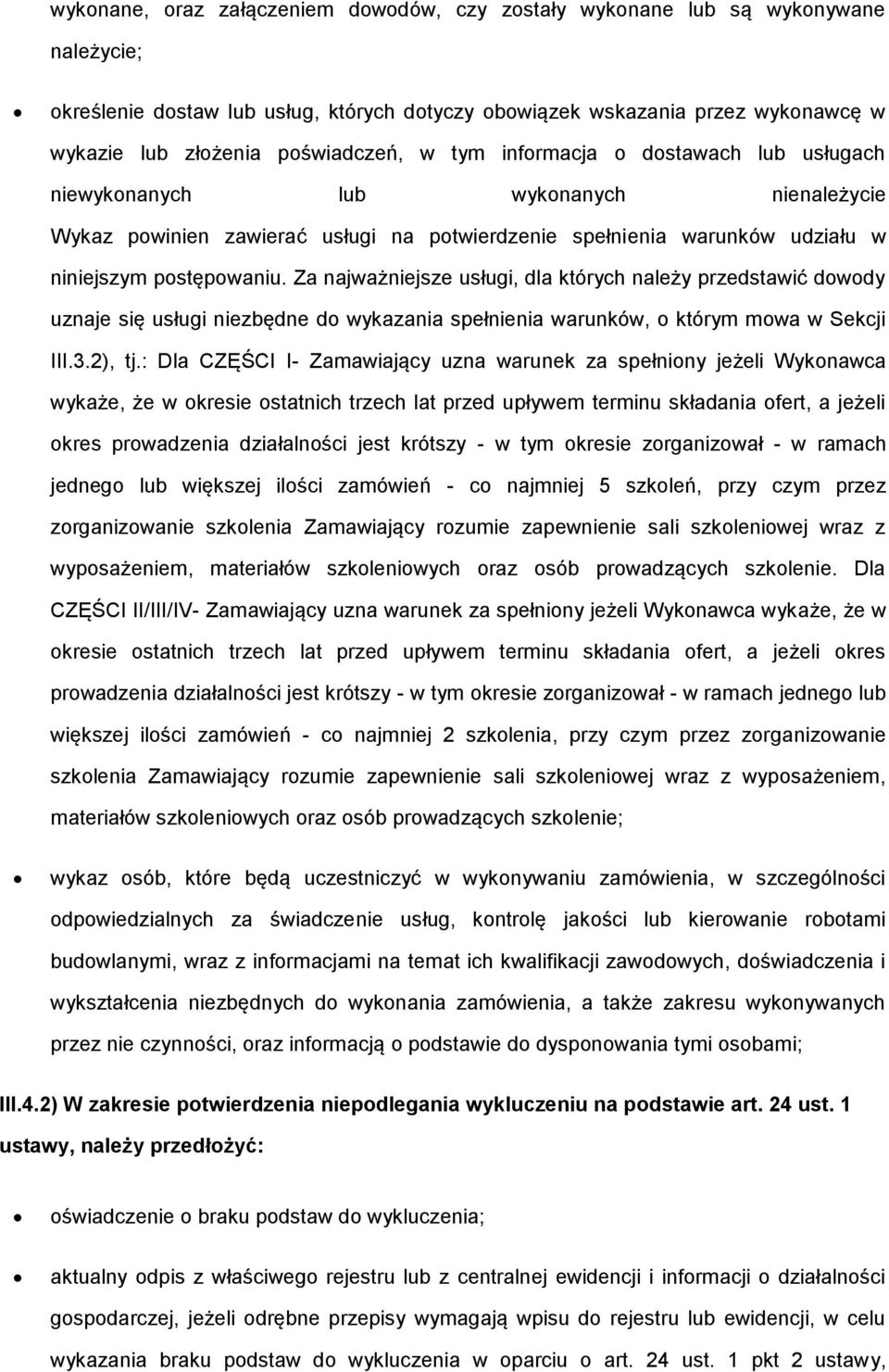 Za najważniejsze usługi, dla których należy przedstawić dwdy uznaje się usługi niezbędne d wykazania spełnienia warunków, którym mwa w Sekcji III.3.2), tj.