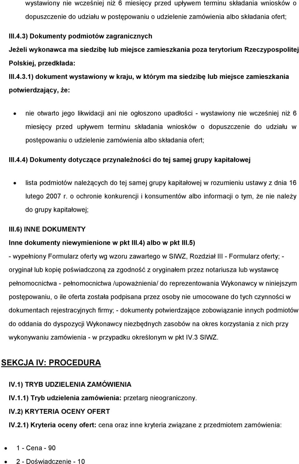 miejsce zamieszkania ptwierdzający, że: nie twart jeg likwidacji ani nie głszn upadłści - 4) Dkumenty dtyczące przynależnści d tej samej grupy kapitałwej lista pdmitów należących d tej samej grupy