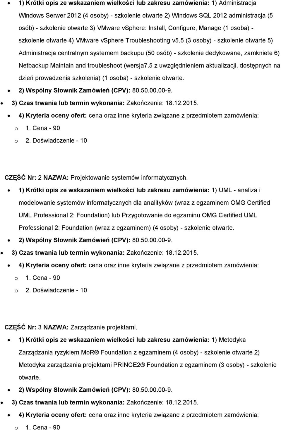 5 (3 sby) - szklenie twarte 5) Administracja centralnym systemem backupu (50 sób) - szklenie dedykwane, zamkniete 6) Netbackup Maintain and trublesht (wersja7.