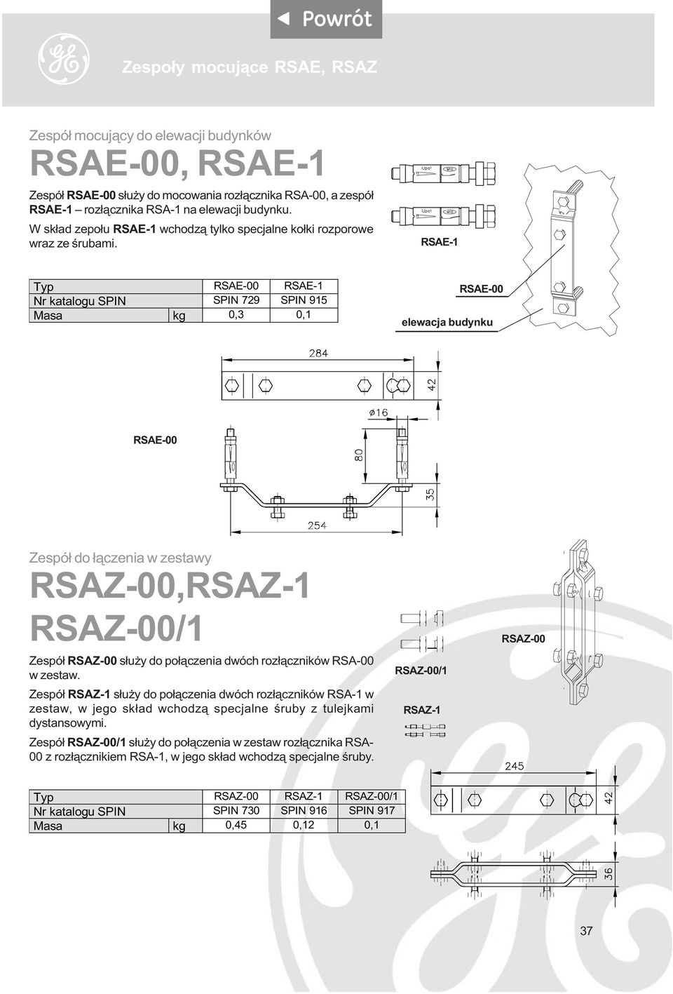 RSAE-1 Typ RSAE-00 RSAE-1 Nr katalogu SPIN SPIN 729 SPIN 915 Masa kg 0,3 0,1 RSAE-00 elewacja budynku RSAE-00 Zespó³ do ³¹czenia w zestawy RSAZ-00,RSAZ-1 RSAZ-00/1 Zespó³ RSAZ-00 s³u y do po³¹czenia