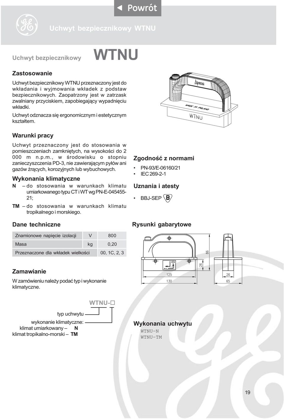 Warunki pracy Uchwyt przeznaczony jest do stosowania w pomieszczeniach zamkniêtych, na wysokoœci do 2 000 m n.p.m., w œrodowisku o stopniu zanieczyszczenia PD-3, nie zawieraj¹cym py³ów ani gazów r¹cych, korozyjnych lub wybuchowych.