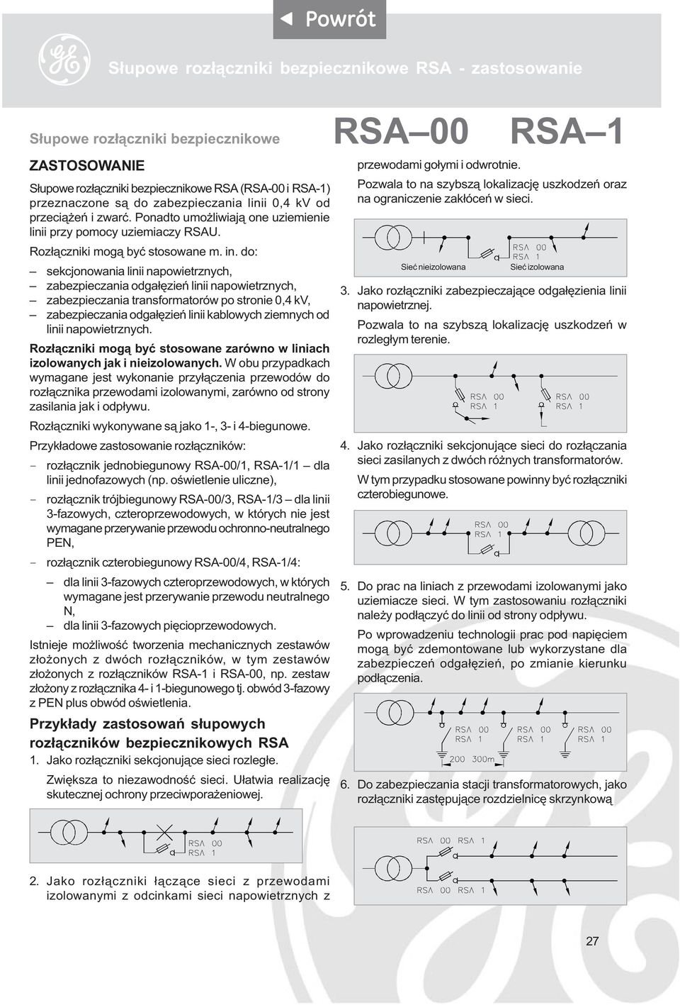 do: sekcjonowania linii napowietrznych, zabezpieczania odga³êzieñ linii napowietrznych, zabezpieczania transformatorów po stronie 0,4 kv, zabezpieczania odga³êzieñ linii kablowych ziemnych od linii