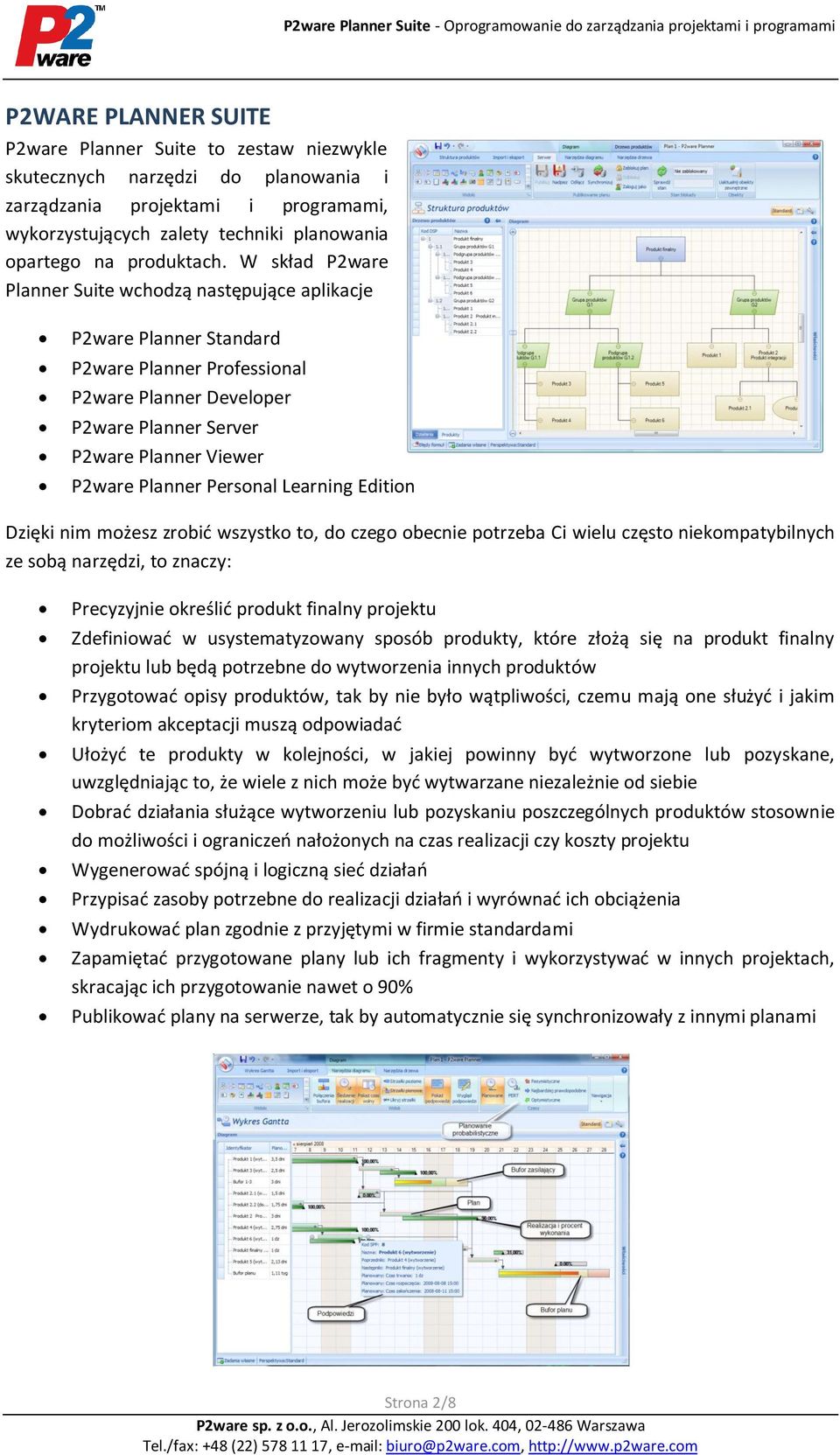 W skład P2ware Planner Suite wchodzą następujące aplikacje P2ware Planner Standard P2ware Planner Professional P2ware Planner Developer P2ware Planner Server P2ware Planner Viewer P2ware Planner