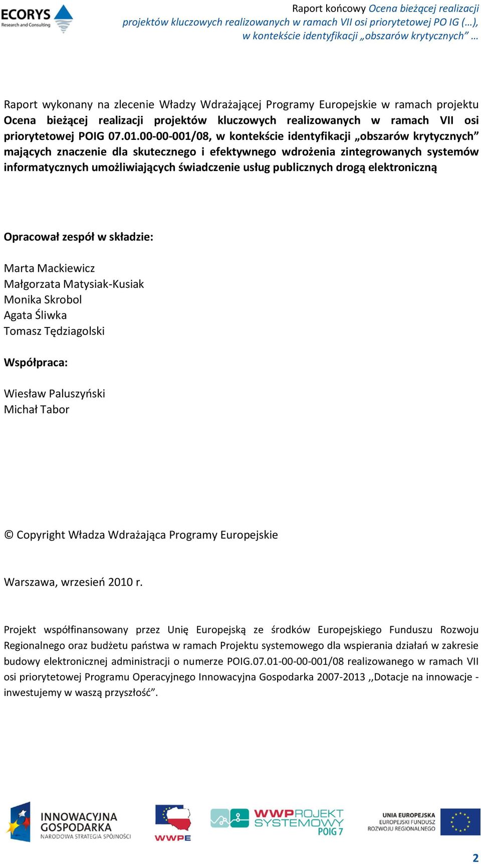 publicznych drogą elektroniczną Opracował zespół w składzie: Marta Mackiewicz Małgorzata Matysiak-Kusiak Monika Skrobol Agata Śliwka Tomasz Tędziagolski Współpraca: Wiesław Paluszyński Michał Tabor