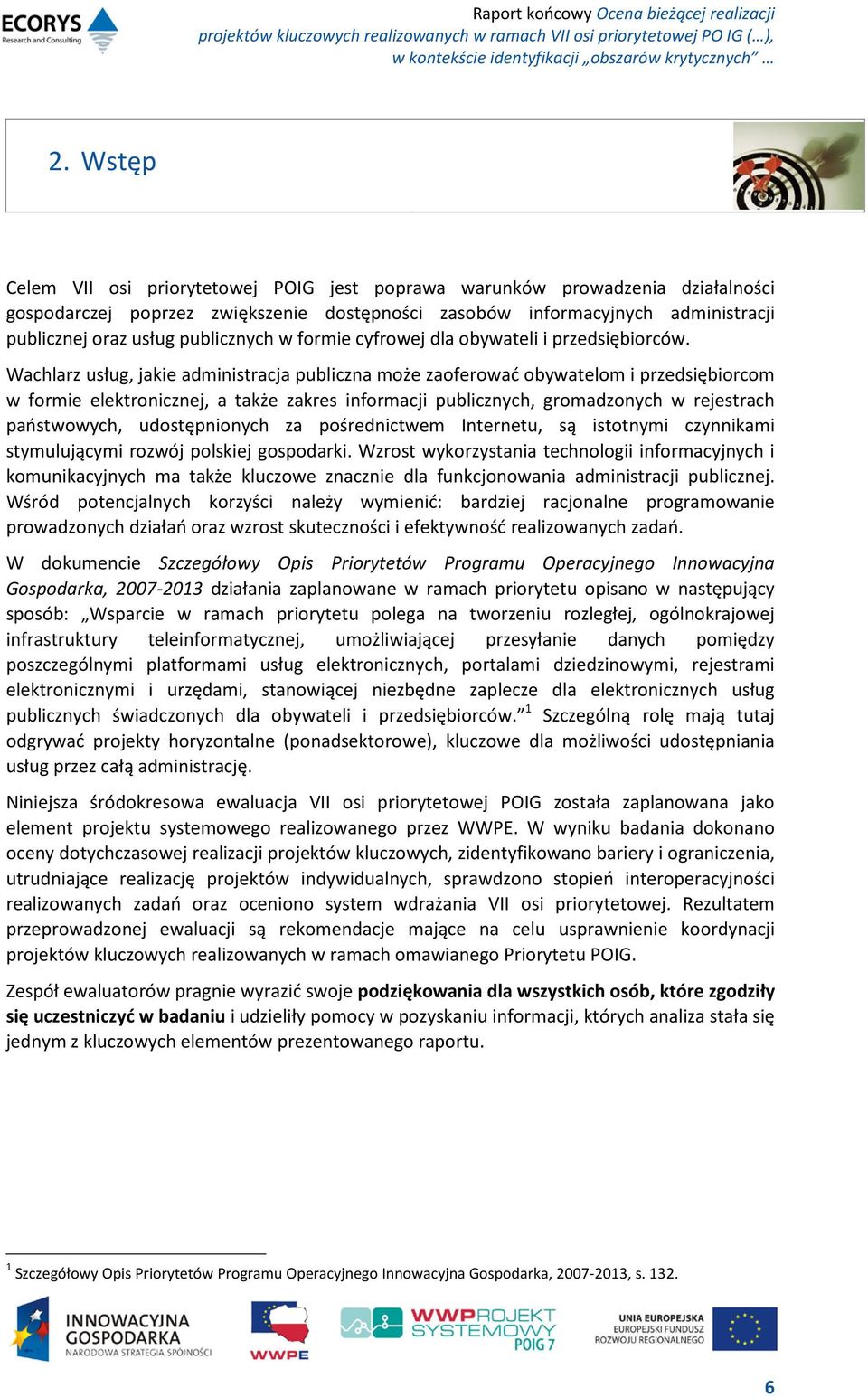 Wachlarz usług, jakie administracja publiczna może zaoferować obywatelom i przedsiębiorcom w formie elektronicznej, a także zakres informacji publicznych, gromadzonych w rejestrach państwowych,