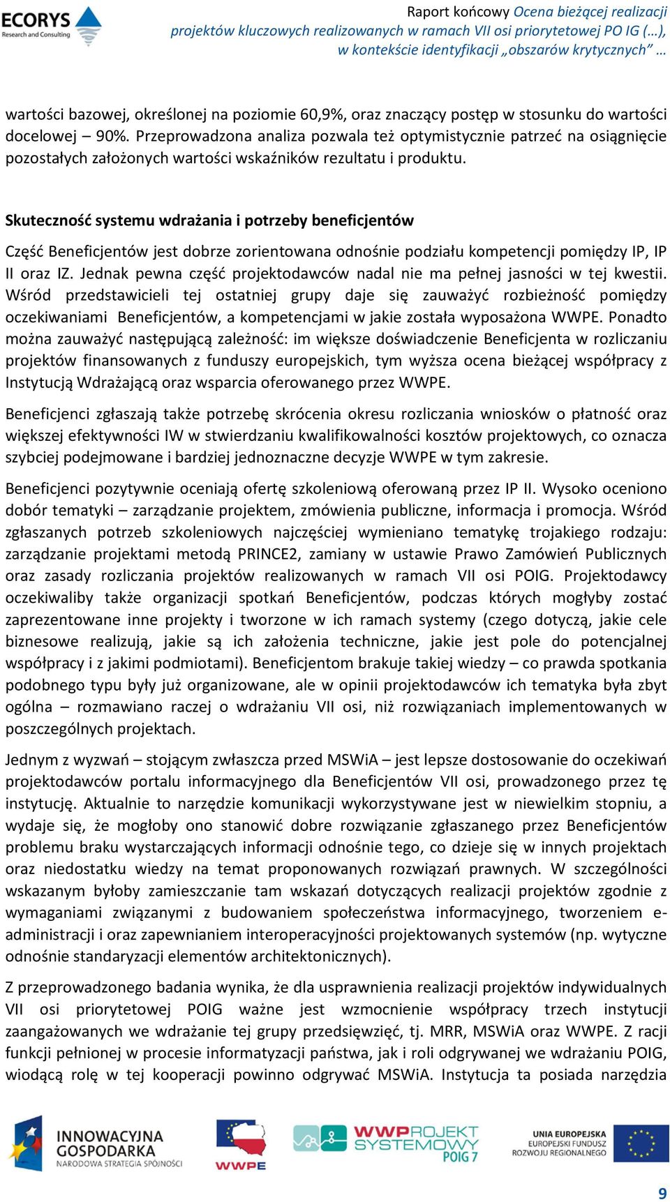 Skuteczność systemu wdrażania i potrzeby beneficjentów Część Beneficjentów jest dobrze zorientowana odnośnie podziału kompetencji pomiędzy IP, IP II oraz IZ.
