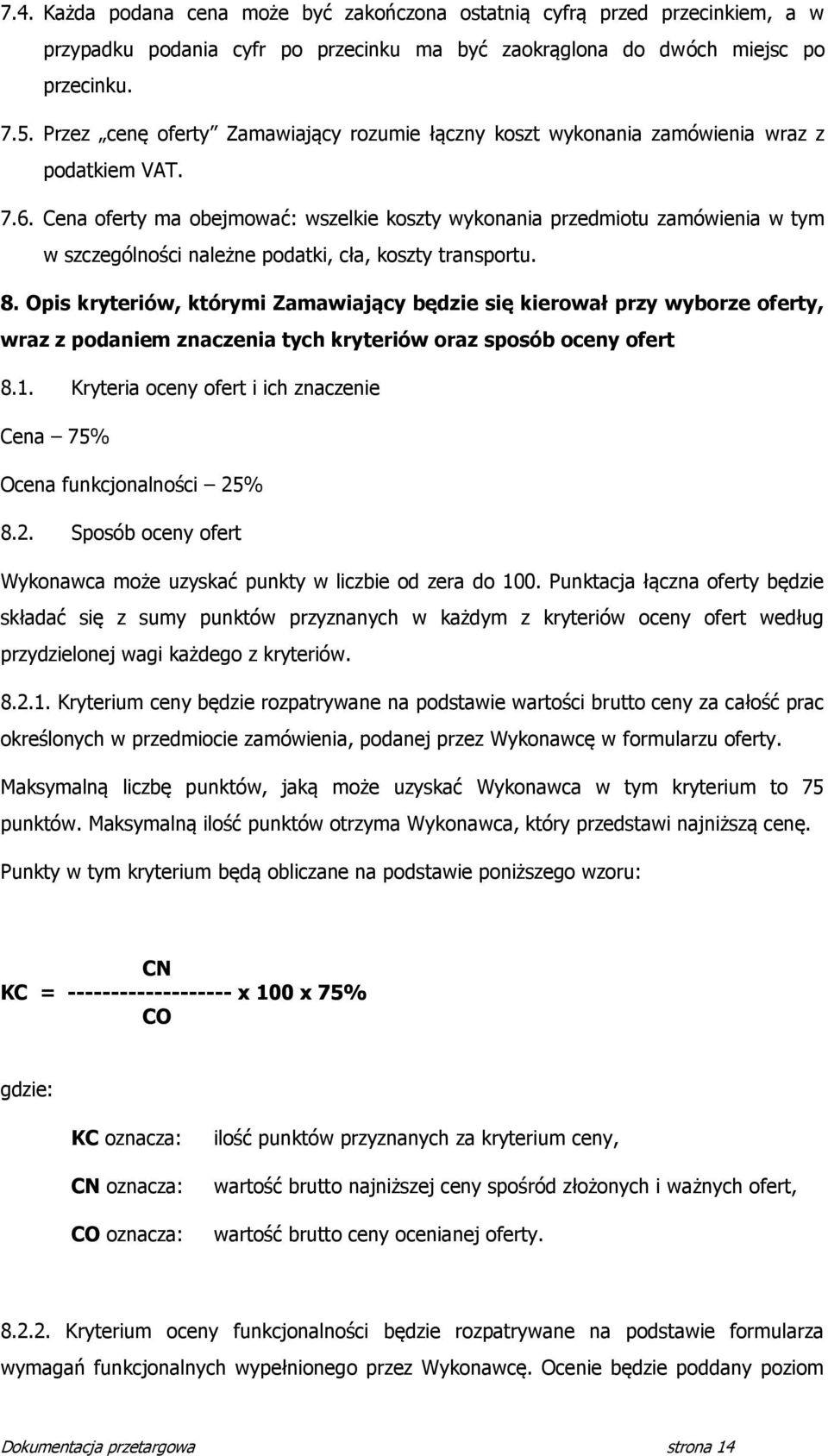 Cena oferty ma obejmować: wszelkie koszty wykonania przedmiotu zamówienia w tym w szczególności należne podatki, cła, koszty transportu. 8.