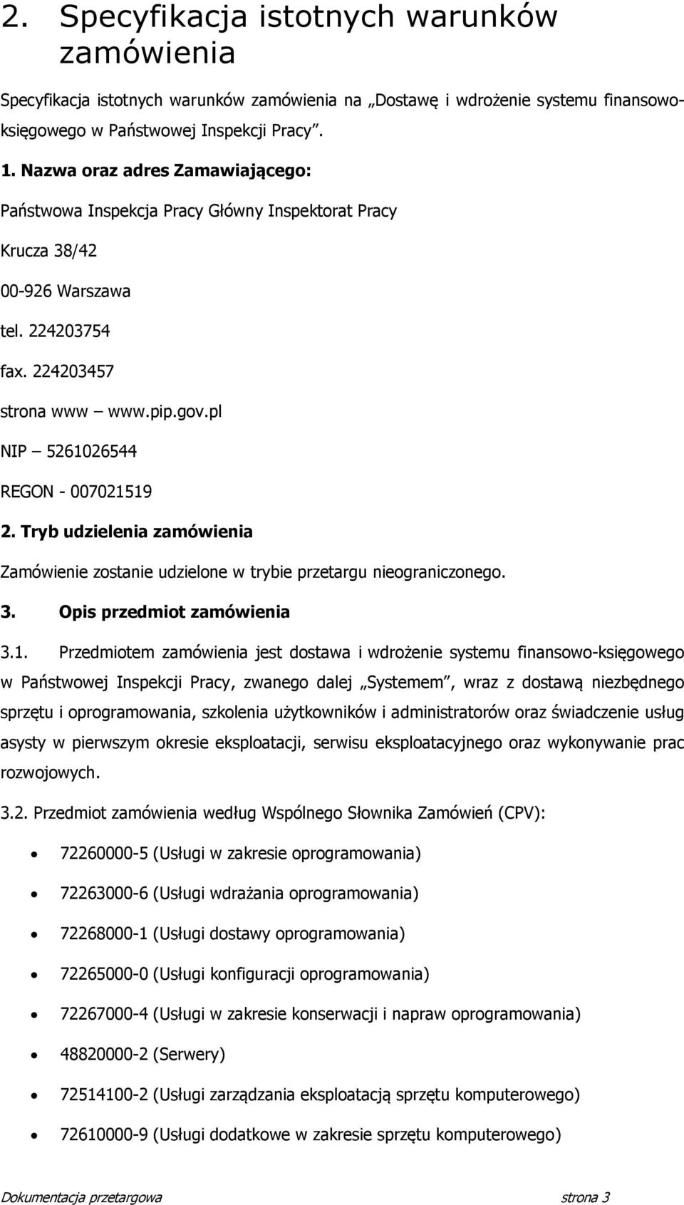 Tryb udzielenia zamówienia Zamówienie zostanie udzielone w trybie przetargu nieograniczonego. 3. Opis przedmiot zamówienia 3.1.
