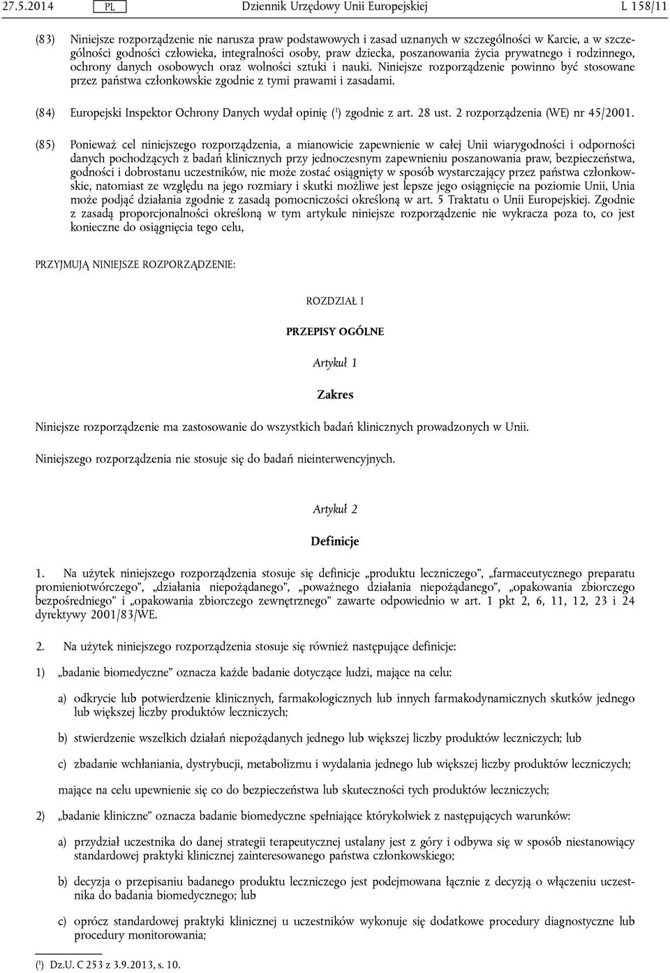 Niniejsze rozporządzenie powinno być stosowane przez państwa członkowskie zgodnie z tymi prawami i zasadami. (84) Europejski Inspektor Ochrony Danych wydał opinię ( 1 ) zgodnie z art. 28 ust.