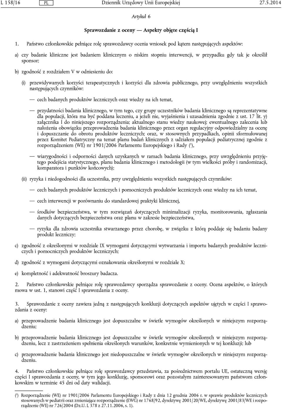 określił sponsor; b) zgodność z rozdziałem V w odniesieniu do: (i) przewidywanych korzyści terapeutycznych i korzyści dla zdrowia publicznego, przy uwzględnieniu wszystkich następujących czynników: