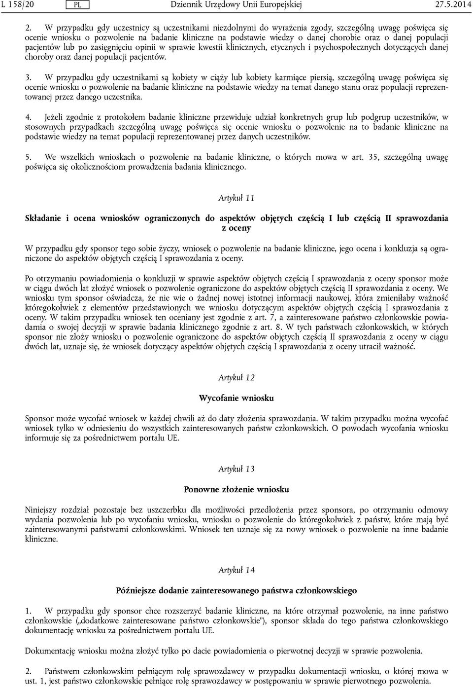 danej populacji pacjentów lub po zasięgnięciu opinii w sprawie kwestii klinicznych, etycznych i psychospołecznych dotyczących danej choroby oraz danej populacji pacjentów. 3.