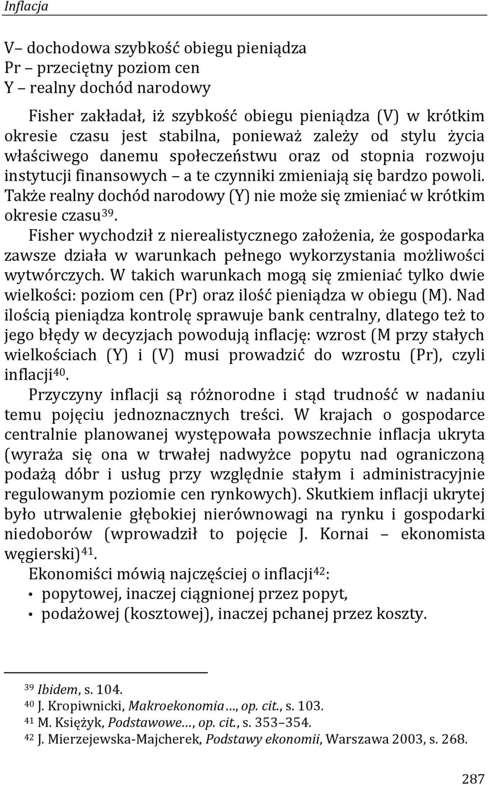 Także realny dochód narodowy (Y) nie może się zmieniać w krótkim okresie czasu 39.