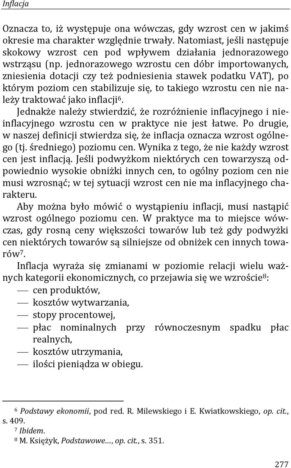 jednorazowego wzrostu cen dóbr importowanych, zniesienia dotacji czy też podniesienia stawek podatku VAT), po którym poziom cen stabilizuje się, to takiego wzrostu cen nie należy traktować jako