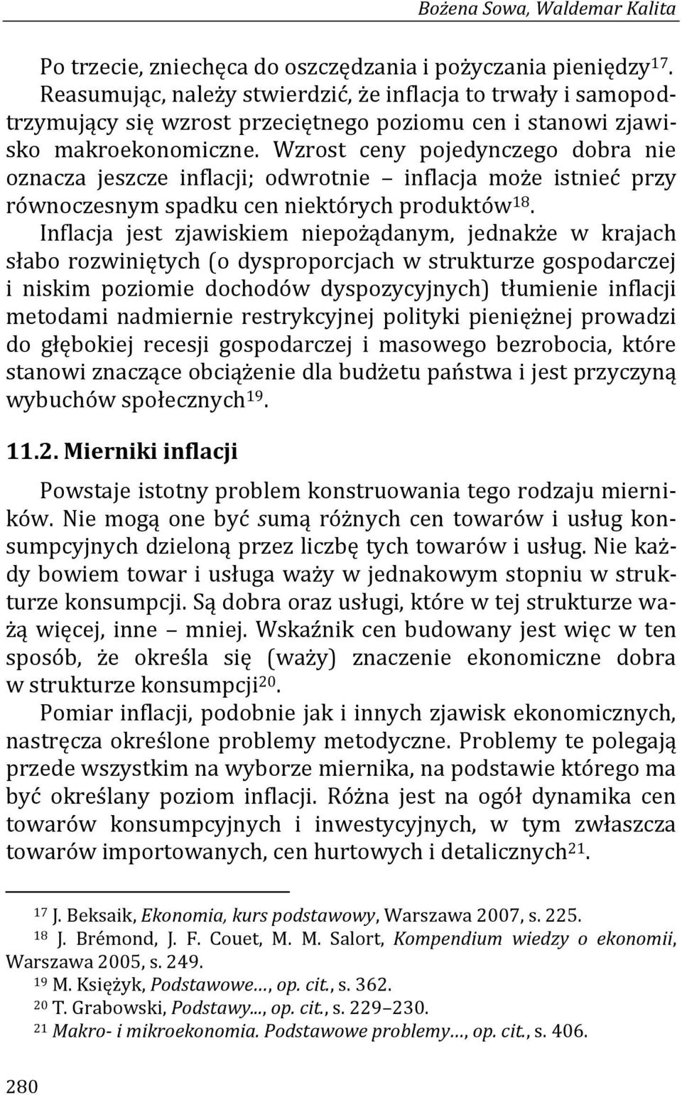 Wzrost ceny pojedynczego dobra nie oznacza jeszcze inflacji; odwrotnie inflacja może istnieć przy równoczesnym spadku cen niektórych produktów 18.