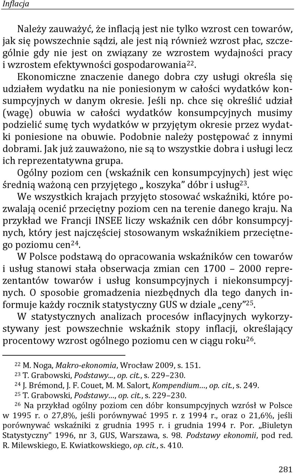 chce się określić udział (wagę) obuwia w całości wydatków konsumpcyjnych musimy podzielić sumę tych wydatków w przyjętym okresie przez wydatki poniesione na obuwie.