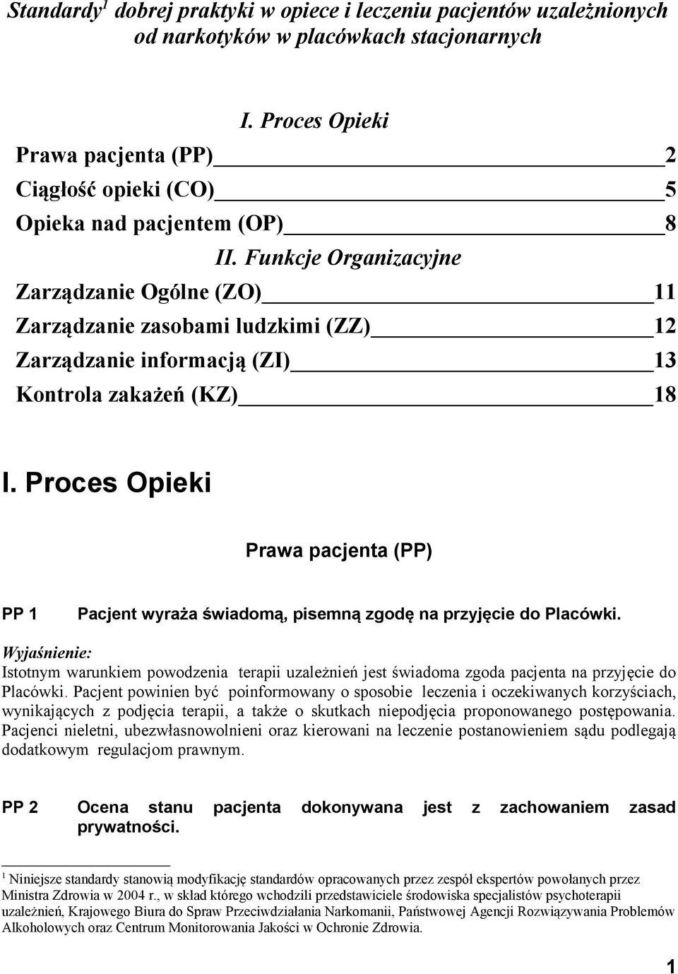 Funkcje Organizacyjne Zarządzanie Ogólne (ZO) 11 Zarządzanie zasobami ludzkimi (ZZ) 12 Zarządzanie informacją (ZI) 13 Kontrola zakażeń (KZ) 18 I.