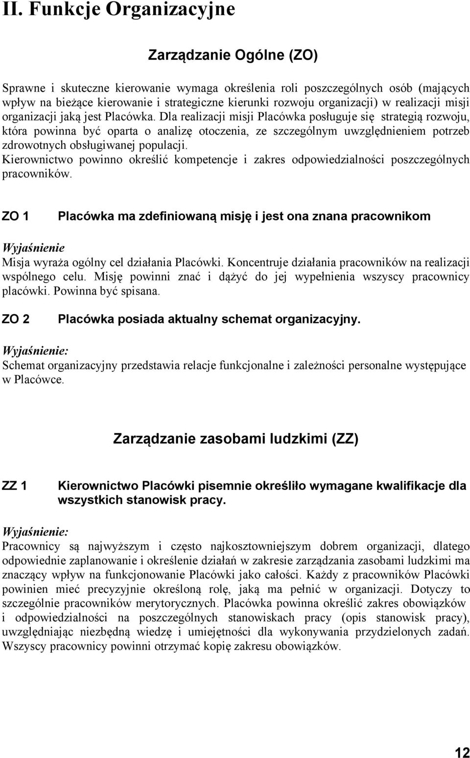 Dla realizacji misji Placówka posługuje się strategią rozwoju, która powinna być oparta o analizę otoczenia, ze szczególnym uwzględnieniem potrzeb zdrowotnych obsługiwanej populacji.