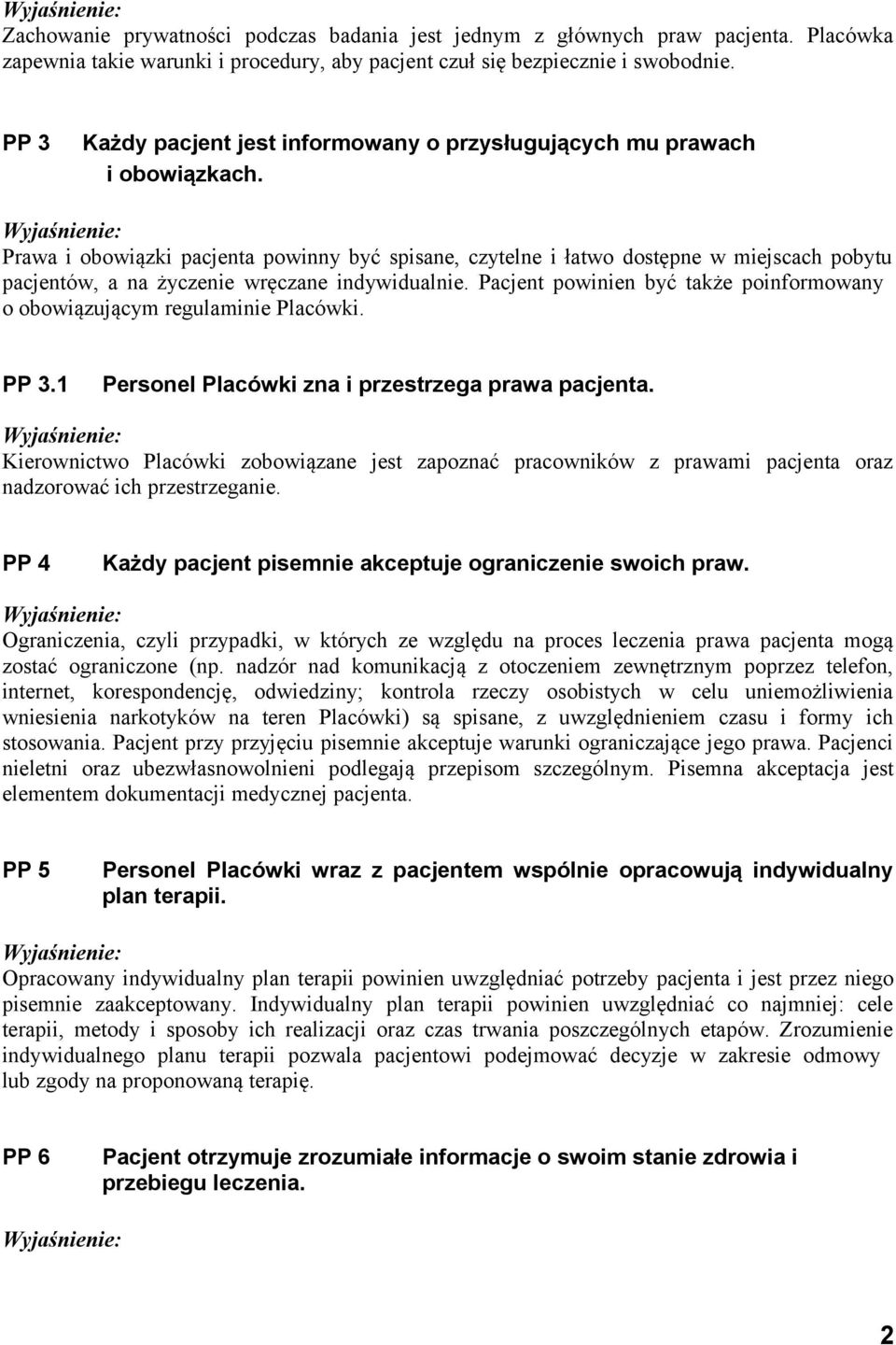 Prawa i obowiązki pacjenta powinny być spisane, czytelne i łatwo dostępne w miejscach pobytu pacjentów, a na życzenie wręczane indywidualnie.