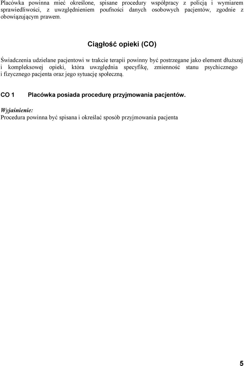 Ciągłość opieki (CO) Świadczenia udzielane pacjentowi w trakcie terapii powinny być postrzegane jako element dłuższej i kompleksowej opieki,