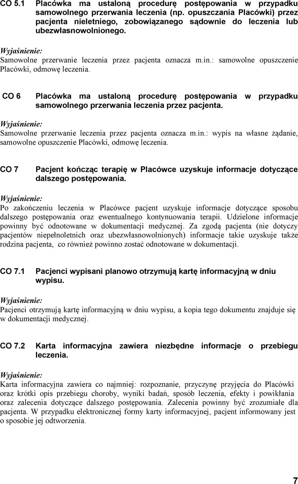 : samowolne opuszczenie Placówki, odmowę leczenia. CO 6 Placówka ma ustaloną procedurę postępowania w przypadku samowolnego przerwania leczenia przez pacjenta.