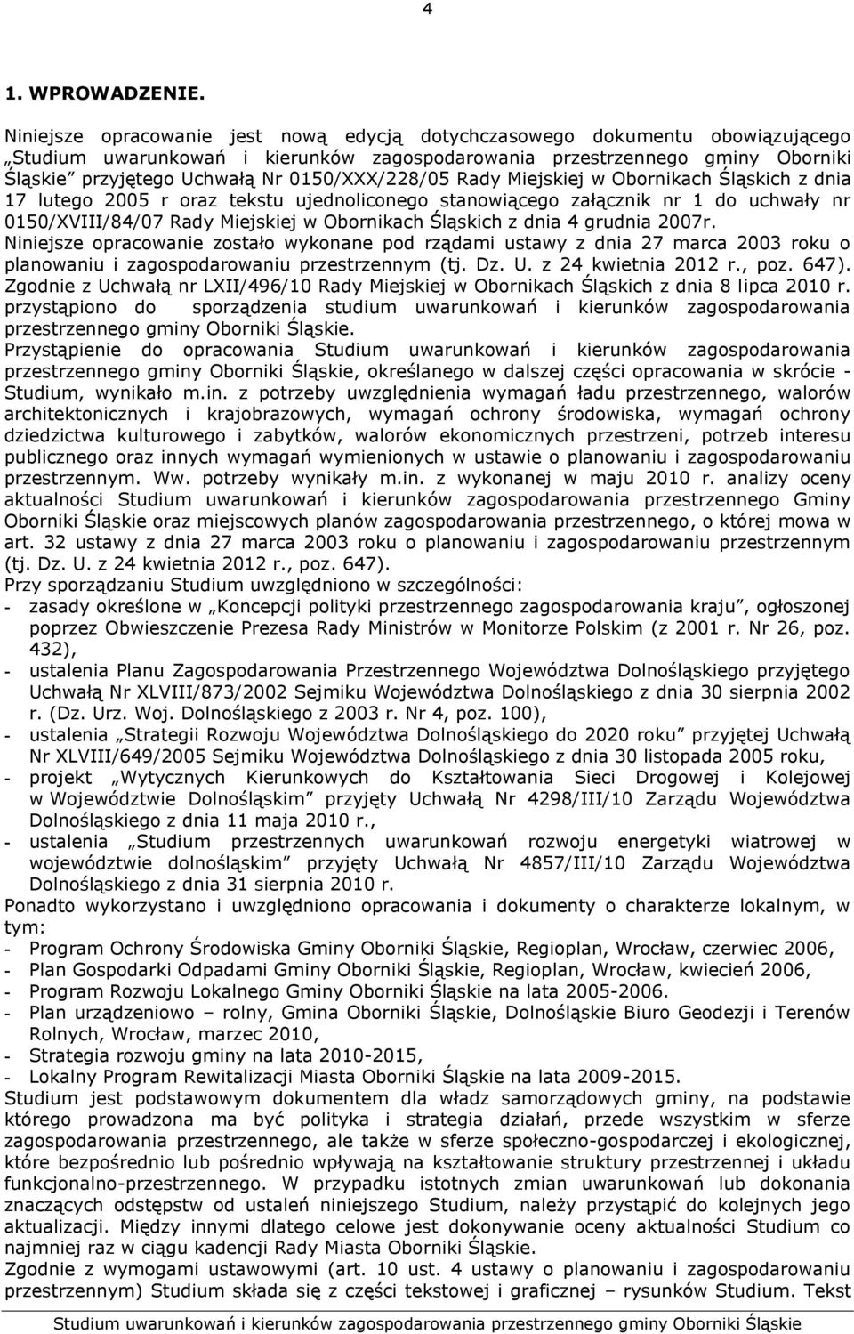 0150/XXX/228/05 Rady Miejskiej w Obornikach Śląskich z dnia 17 lutego 2005 r oraz tekstu ujednoliconego stanowiącego załącznik nr 1 do uchwały nr 0150/XVIII/84/07 Rady Miejskiej w Obornikach Śląskich
