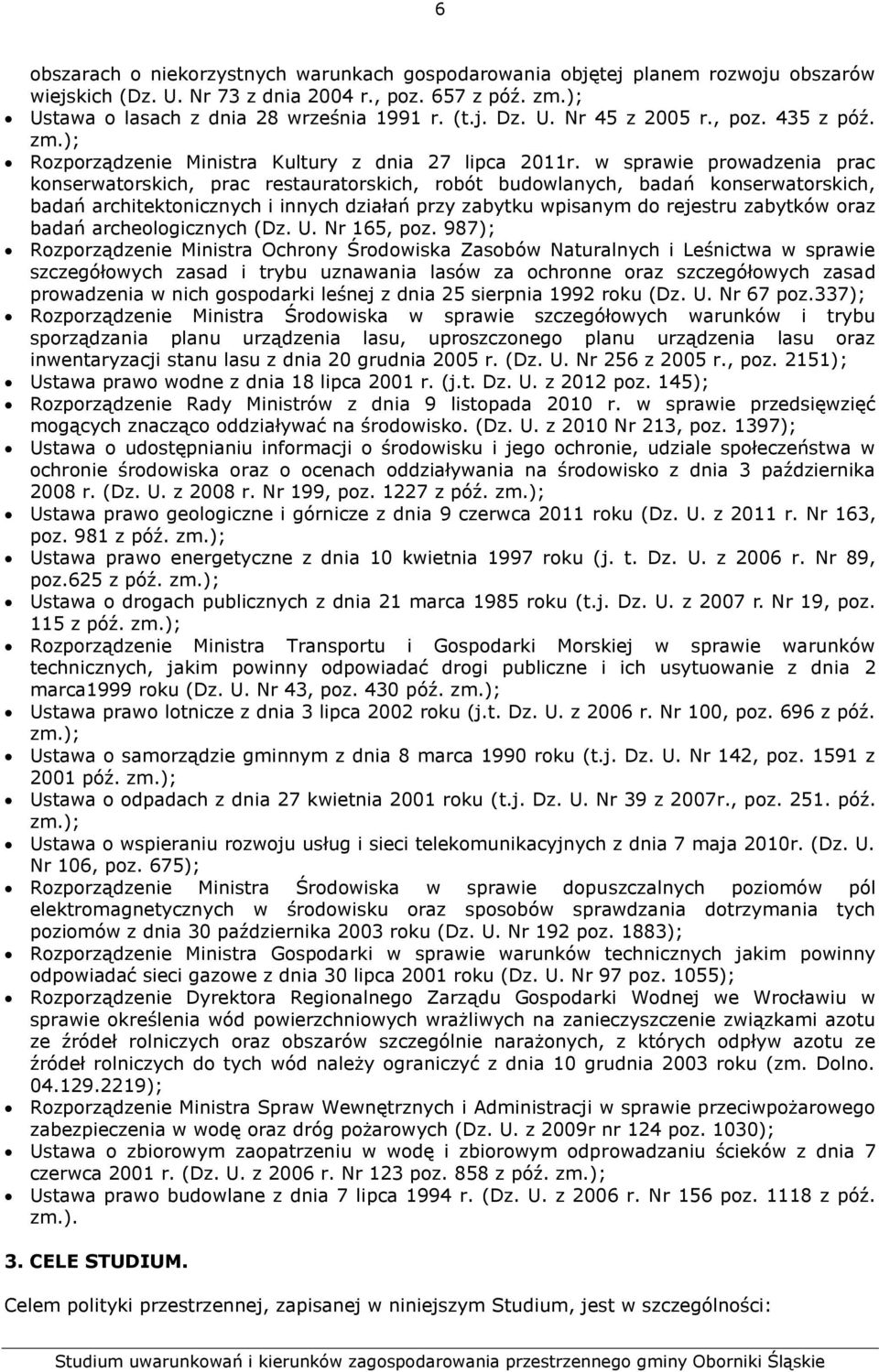 w sprawie prowadzenia prac konserwatorskich, prac restauratorskich, robót budowlanych, badań konserwatorskich, badań architektonicznych i innych działań przy zabytku wpisanym do rejestru zabytków