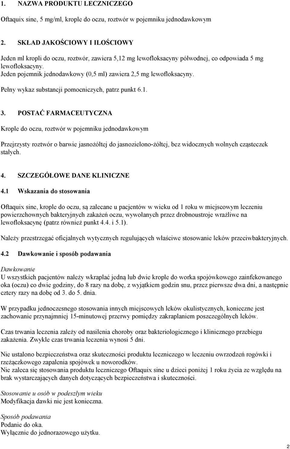 Jeden pojemnik jednodawkowy (0,5 ml) zawiera 2,5 mg lewofloksacyny. Pełny wykaz substancji pomocniczych, patrz punkt 6.1. 3.