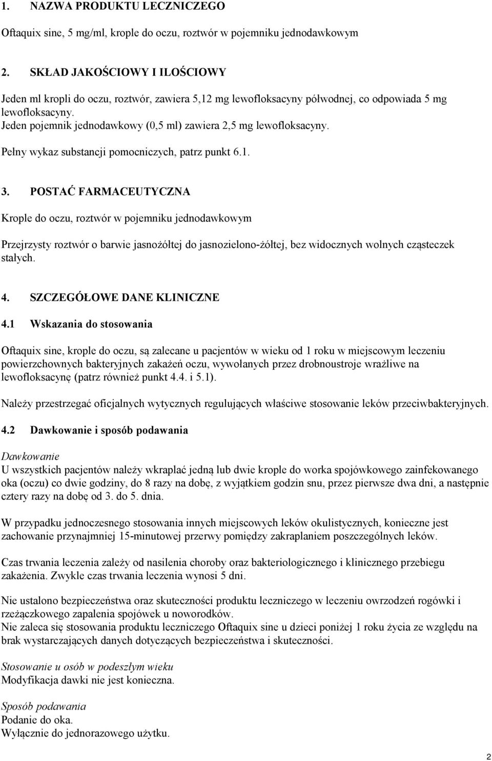 Jeden pojemnik jednodawkowy (0,5 ml) zawiera 2,5 mg lewofloksacyny. Pełny wykaz substancji pomocniczych, patrz punkt 6.1. 3.