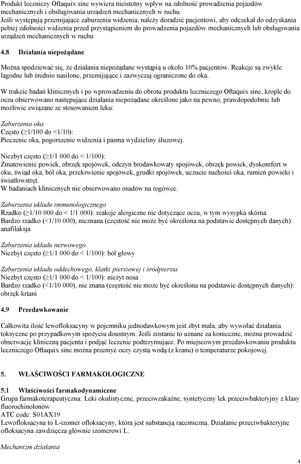 obsługiwania urządzeń mechanicznych w ruchu 4.8 Działania niepożądane Można spodziewać się, że działania niepożądane wystąpią u około 10% pacjentów.