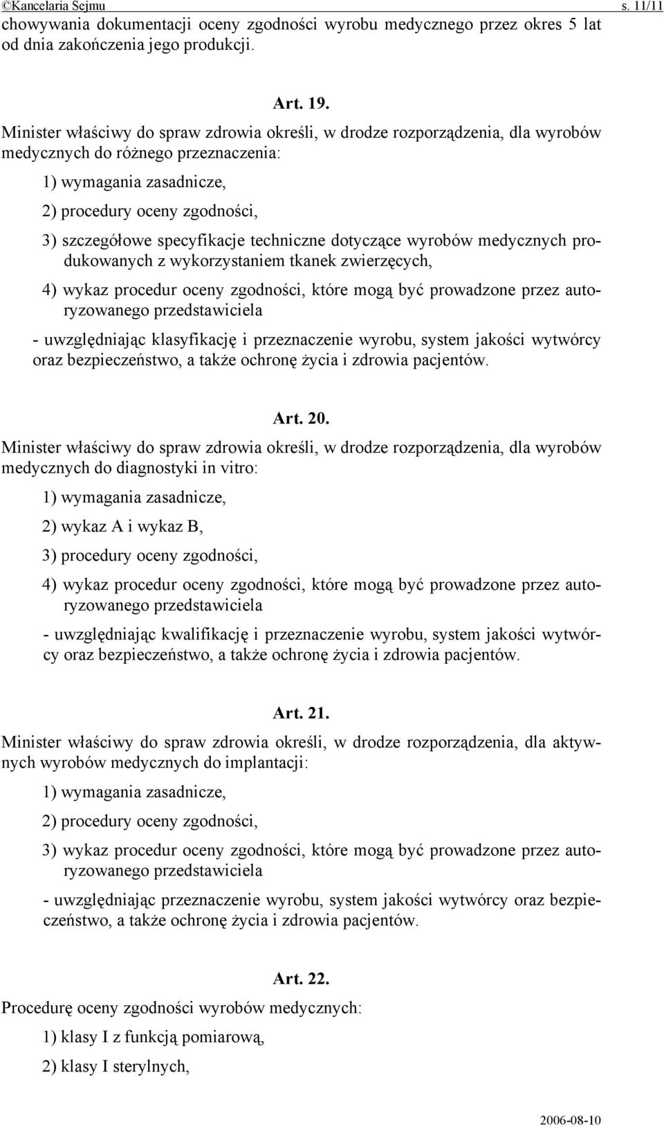 specyfikacje techniczne dotyczące wyrobów medycznych produkowanych z wykorzystaniem tkanek zwierzęcych, 4) wykaz procedur oceny zgodności, które mogą być prowadzone przez autoryzowanego