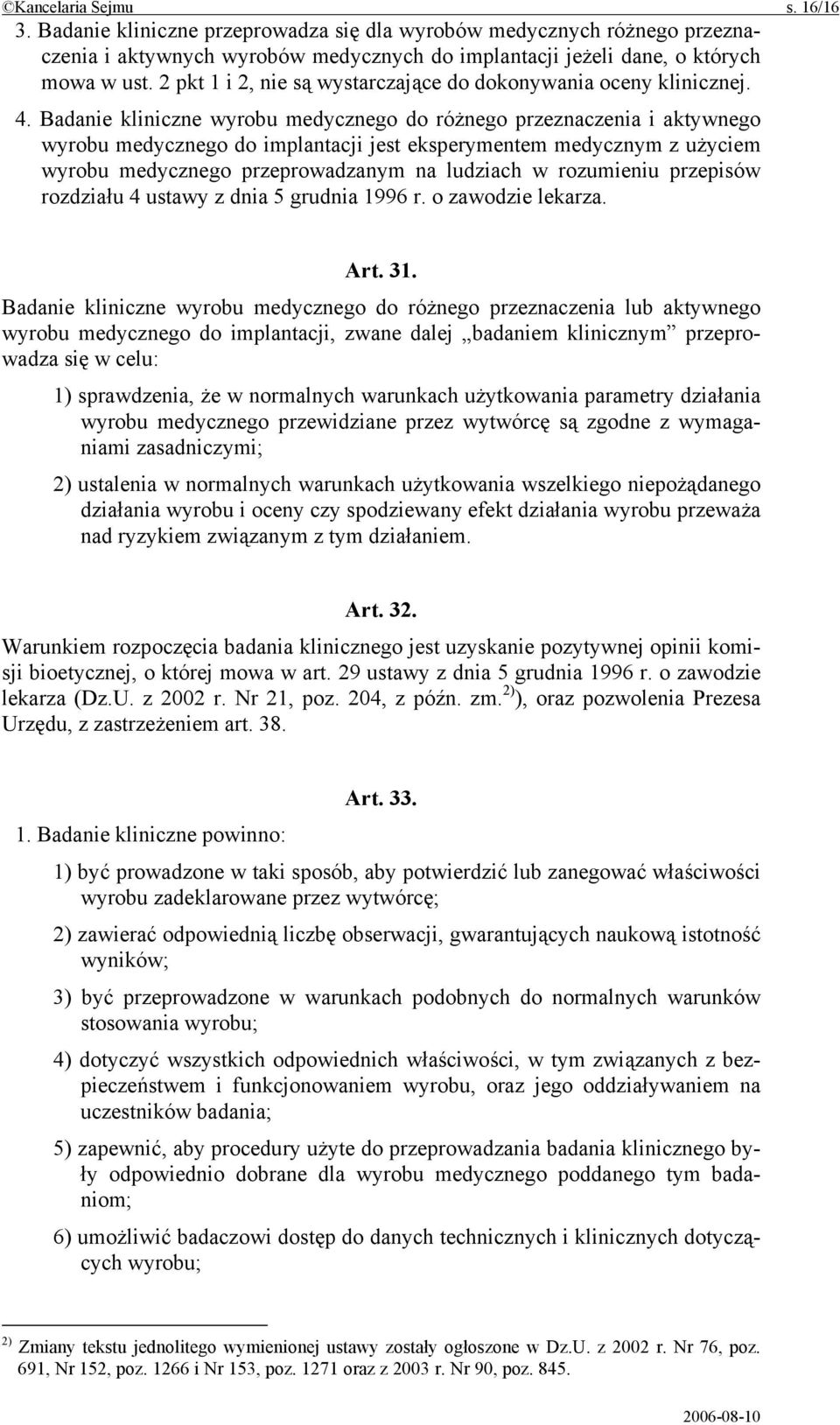 Badanie kliniczne wyrobu medycznego do różnego przeznaczenia i aktywnego wyrobu medycznego do implantacji jest eksperymentem medycznym z użyciem wyrobu medycznego przeprowadzanym na ludziach w