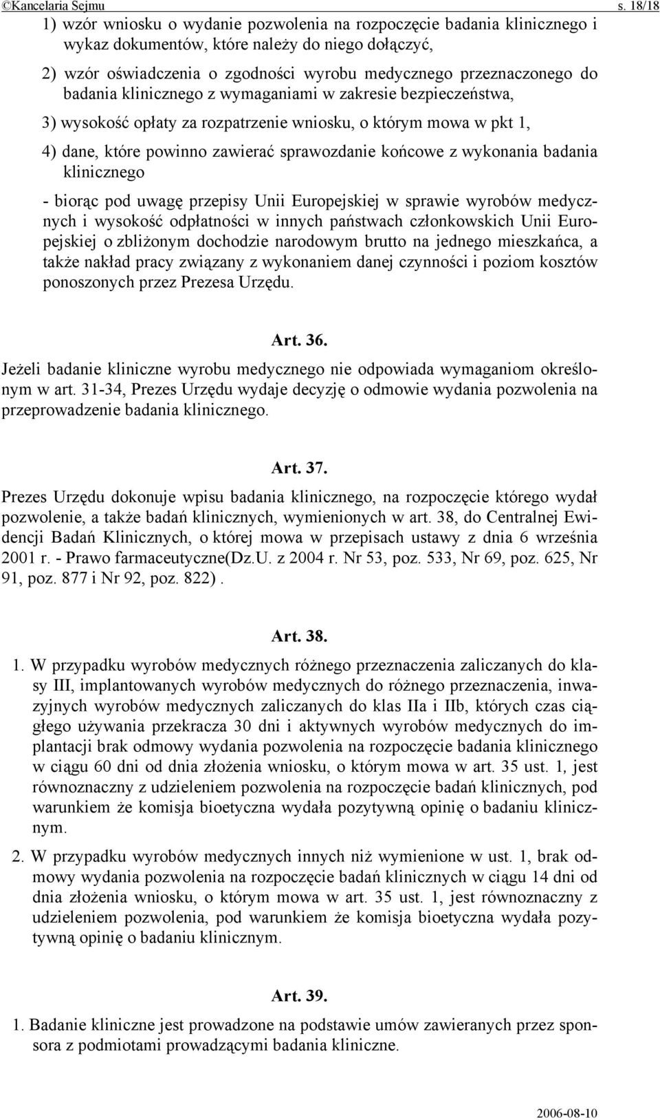 badania klinicznego z wymaganiami w zakresie bezpieczeństwa, 3) wysokość opłaty za rozpatrzenie wniosku, o którym mowa w pkt 1, 4) dane, które powinno zawierać sprawozdanie końcowe z wykonania