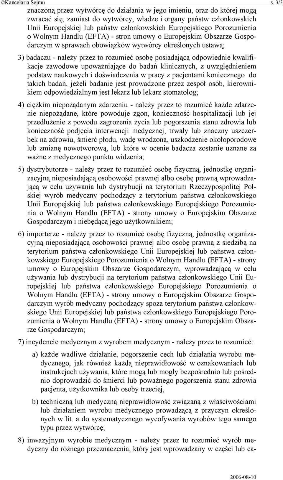 Europejskiego Porozumienia o Wolnym Handlu (EFTA) - stron umowy o Europejskim Obszarze Gospodarczym w sprawach obowiązków wytwórcy określonych ustawą; 3) badaczu - należy przez to rozumieć osobę