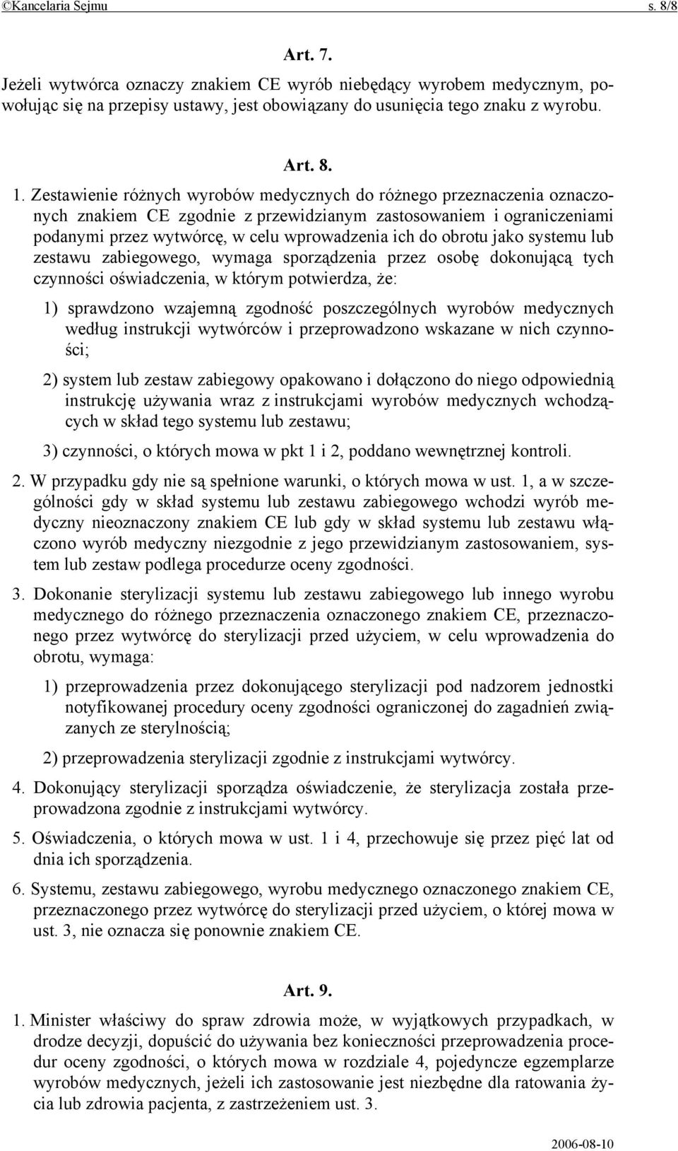 obrotu jako systemu lub zestawu zabiegowego, wymaga sporządzenia przez osobę dokonującą tych czynności oświadczenia, w którym potwierdza, że: 1) sprawdzono wzajemną zgodność poszczególnych wyrobów