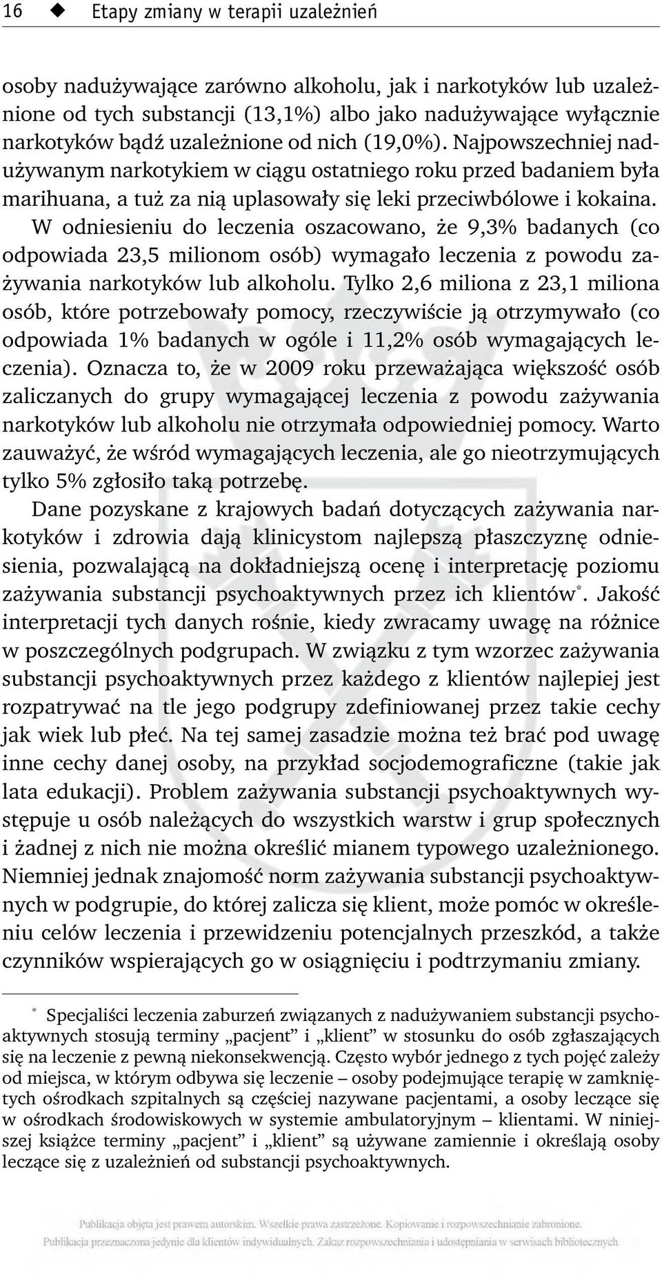 W odniesieniu do leczenia oszacowano, że 9,3% badanych (co odpowiada 23,5 milionom osób) wymagało leczenia z powodu zażywania narkotyków lub alkoholu.