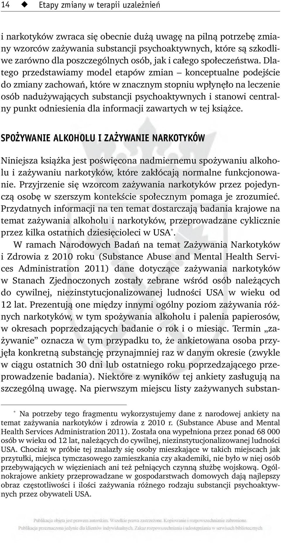 Dlatego przedstawiamy model etapów zmian konceptualne podejście do zmiany zachowań, które w znacznym stopniu wpłynęło na leczenie osób nadużywających substancji psychoaktywnych i stanowi centralny