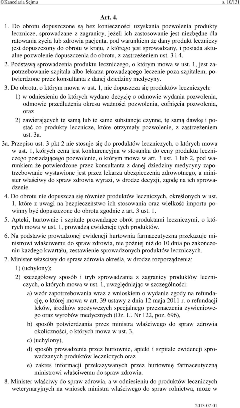 Do obrotu dopuszczone są bez konieczności uzyskania pozwolenia produkty lecznicze, sprowadzane z zagranicy, jeżeli ich zastosowanie jest niezbędne dla ratowania życia lub zdrowia pacjenta, pod