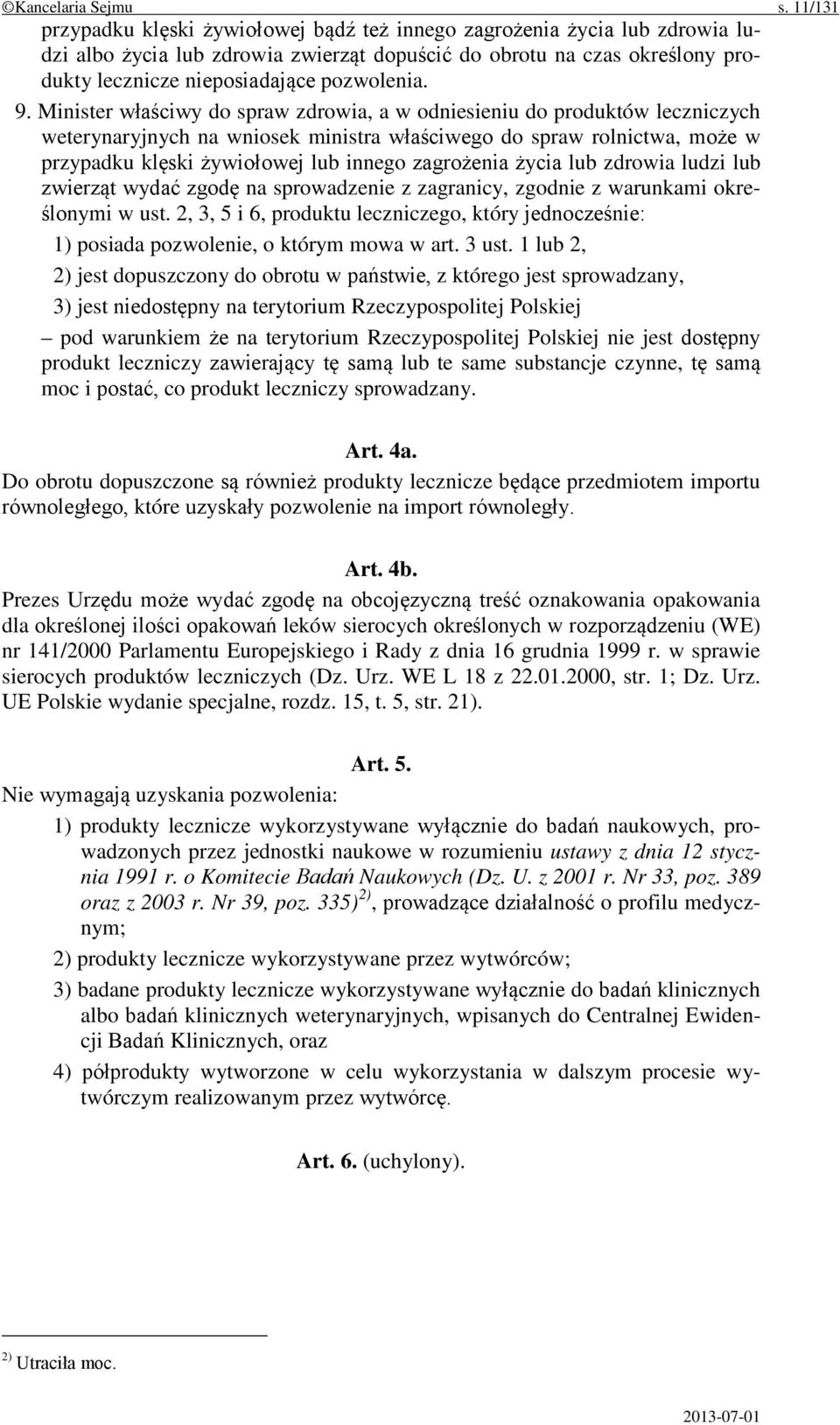 9. Minister właściwy do spraw zdrowia, a w odniesieniu do produktów leczniczych weterynaryjnych na wniosek ministra właściwego do spraw rolnictwa, może w przypadku klęski żywiołowej lub innego